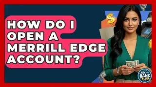 How Do I Open A Merrill Edge Account? - Ask Your Bank Teller