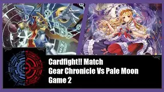 Cardfight!! Vanguard - Gear Chronicle (Time Leap) Vs Pale Moon (Nightmare Dolls) - Game 2