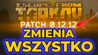 Tarkov nie będzie taki jak dawniej - Patch 12.12 wprowadza ogromne zmiany! Adapt or die!