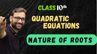 Nature of Roots | Quadratic Equations | Real, Distinct & Equal Roots | Rational Roots | Class 10 