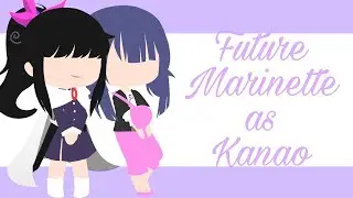 Some of Mlb Characters react to Marinette as Kanao || Kanae and Shinobu || Final Part || Read Desc