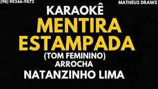 KARAOKÊ -MENTIRA ESTAMPADA - TOM FEMININO -RITMO ARROCHA NATANZINHO LIMA