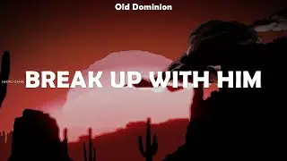 Old Dominion ~ Break Up With Him # lyrics