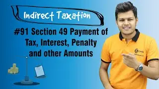 Section 49 Payment of Tax, Interest, Penalty and other Amounts - Payment of Tax - Indirect Taxation