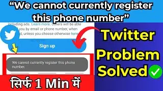 Twitter - We CANNOT Currently Register This Phone Number