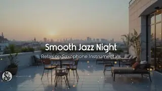 Relax and Unwind: Smooth Jazz Saxophone for a Peaceful Night – An Instrumental Love Song