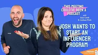 Episode 4: Josh wants to start an influencer program