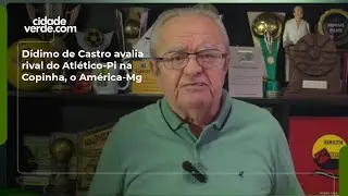 D&iacute;dimo de Castro avalia rival do Atl&eacute;tico-Pi na Copinha, o Am&eacute;rica-Mg