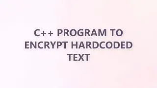 C++ program to encrypt hardcoded text