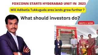 Foxconn starts Hyderabad unit| Will prices grow further in Tukkuguda Adibatala?Best investments