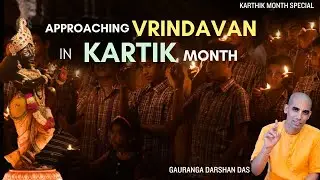 Approaching Vrindavan in Kartik Month | Gauranga Darshan Das