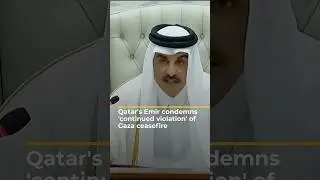 Qatar's Emir condemns 'continued violation' of Gaza ceasefire