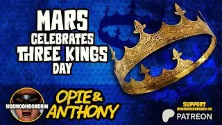 Opie & Anthony - Mars Celebrates Three Kings Day - Jan 2011