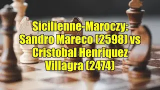Sicilienne-Maroczy: Sandro Mareco (2598) vs Cristobal Henriquez Villagra (2474)