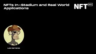 NFTs In-Stadium and Real World Applications - Luis Carranza- Talk at NFT.NYC 2022