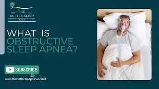 What is Obstructive Sleep Apnea? Symptoms, Diagnosis, & Best Treatment | The Better Sleep Clinic