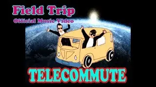 Field Trip - Telecommute (Official Music Video)