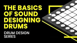 The Basics of Sound Designing Drums
