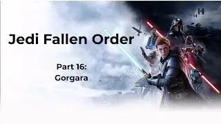 Jedi Fallen Order Part 16: Gorgara