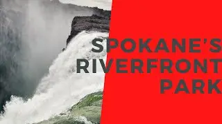 Spokane&rsquo;s Riverfront Park