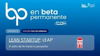 #10 El salto de fe hacia tu proyecto | Lean StartUp: Leap, con Ruta N-VI