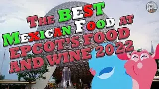 The BEST Mexican food at Epcot's Food & Wine Festival | Mexico | Gran Fiesta Tour | New Merch 2022