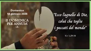Sabato 17 gennaio 2026 - S. Messa festiva ore 18.00 (II DOMENICA PER ANNUM -A-)