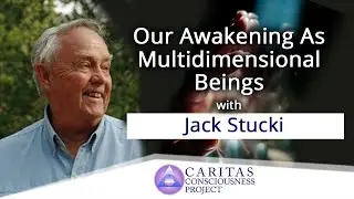 Our Awakening As Multidimensional Beings with Jack Stucki