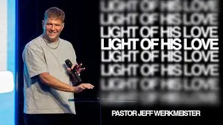 Light Of His Love | Pastor Jeff Werkmeister | Elevate Church