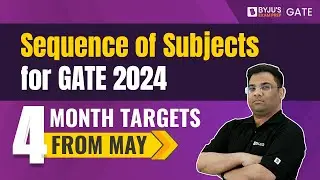 Subjects Sequence for GATE 2024 | 4 Month Targets from May | Preparation Strategy to Crack GATE Exam