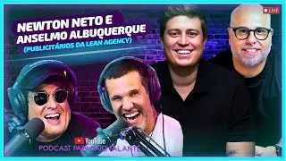Newton Neto e Anselmo Albuquerque (Lean Agency) | Podcast Papagaio Falante