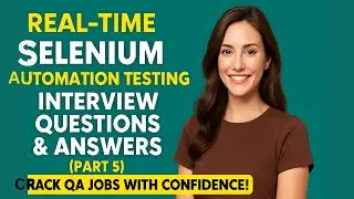 🔥Real-Time Selenium Automation Interview Questions & Answers (Part 5)|Crack QA Jobs with Confidence!