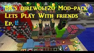 BK's direwolf20 Mod-pack Lets Play With friends Ep. 1!! Ho YA!!