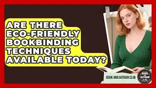 Are There Eco-Friendly Bookbinding Techniques Available Today? | Book and Author Club News