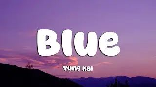 Yung Kai - Blue (Lyrics) (Loop Video)