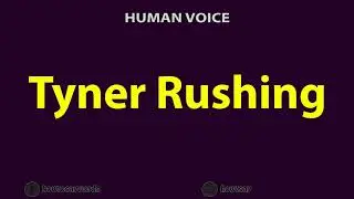 How To Pronounce Tyner Rushing