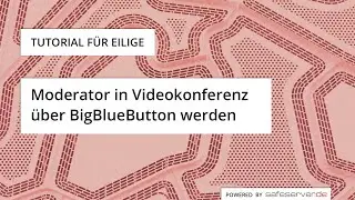 BigBlueButton-Tutorial f&uuml;r Eilige - Moderator werden