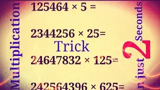 Multiplication trick of 5 ,25, 125, 625.