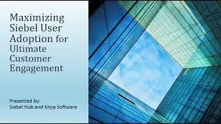 Maximize Siebel CRM Adoption for Ultimate Customer Engagement