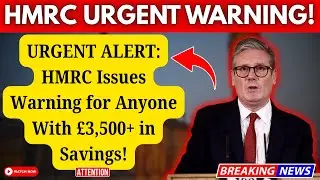 URGENT ALERT: HMRC Warning for Anyone With &pound;3,500+ in Savings!