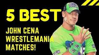 5 Best John Cena WrestleMania Matches