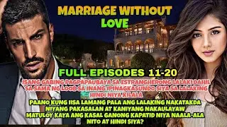 Full Episode.Part 11-20.Marriage Without Love|Pts.Story