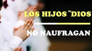LOS HIJOS DE DIOS NO NAUFRAGAN | Motivación - Inspiración Cristiana |