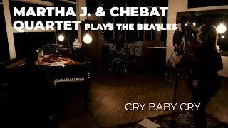 Martha J. & Chebat Quartet - Cry Baby Cry
