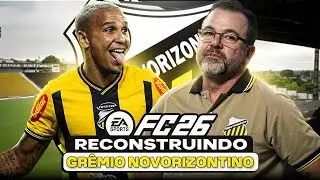 EAFC 26 | reCONSTRUINDO O GRÊMIO NOVORIZONTINO! | MODO CARREIRA 🔥