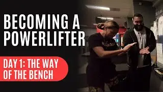 Becoming a Powerlifter: Day 1 -  The Way of the Bench