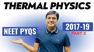 NEET PHYSICS PYQ | Thermal Physics | Previous Year Questions (2017-2019) |