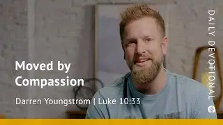 Moved by Compassion | Luke 10:33 | Our Daily Bread Video Devotional