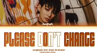 Jung Kook (정국) 'Please Don't Change (feat. DJ Snake)' Lyrics (Color Coded Lyrics)