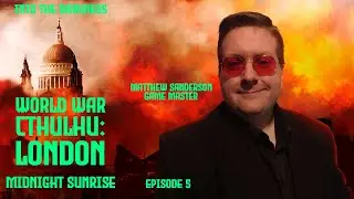 World War Cthulhu: London: Version 1, Episode 5 - Midnight Sunrise